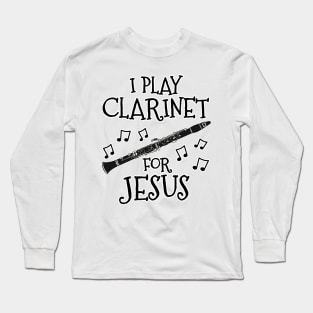 I Play Clarinet For Jesus Clarinetist Church Musician Long Sleeve T-Shirt